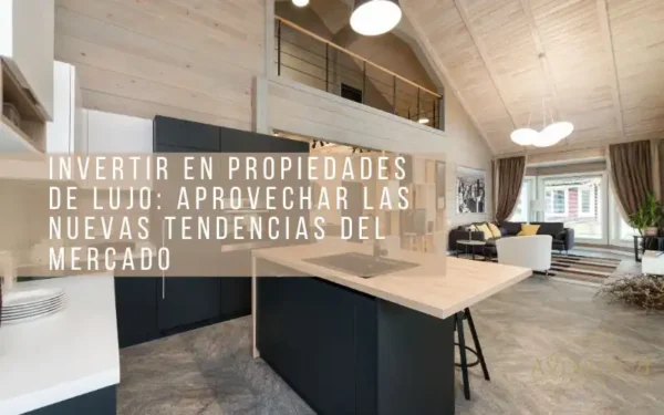 Invertir en Propiedades de Lujo